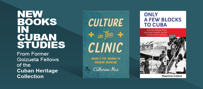 Join the Cuban Heritage Collection online for a conversation with authors and former Goizetua fellows Mauricio Castro and Catherine Mas.